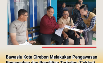 Bawaslu Kota Cirebon Awasi Pencocokan dan Penelitian Terbatas di Kecamatan Lemahwungkuk