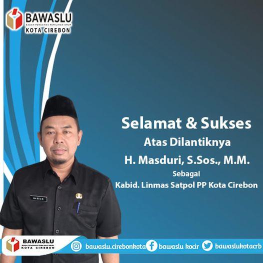 SELAMAT DAN SUKSES ATAS DILANTIKNYA H. MASDURI, S.SOS., M.M. SEBAGAI KABID. LINMAS SATPOL PP KOTA CIREBON