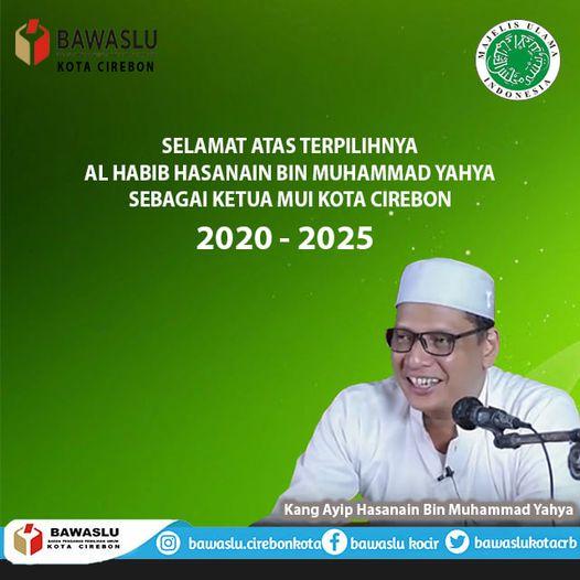 SELAMAT ATAS TERPILIHNYA AL HABIB HASANAIN BIN MUHAMMAD YAHYA SEBAGAI KETUA MUI KOTA CIREBON PERIODE 2020 - 2025