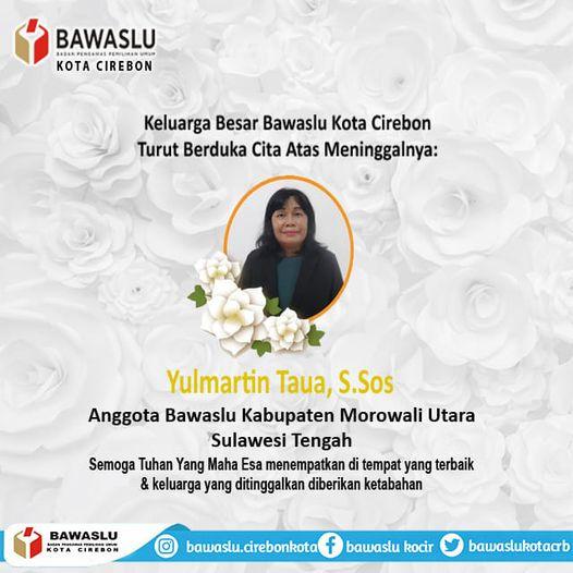 BAWASLU KOTA CIREBON TURUT BERDUKA CITA ATAS MENINGGALNYA YULMARTIN TAUA, S.SOS