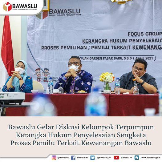 BAWASLU GELAR DISKUSI KELOMPOK TERPUMPUN KERANGKA HUKUM PENYELESAIAN SENGKETA PROSES PEMILU TERKAIT KEWENANGAN BAWASLU
