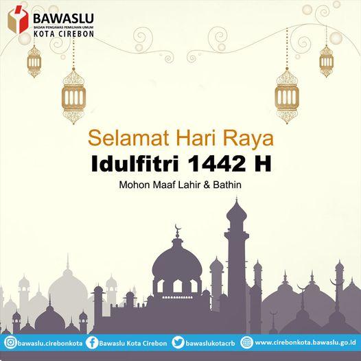 KELUARGA BESAR BAWASLU KOTA CIREBON MENGUCAPKAN SELAMAT HARI RAYA IDULFITRI 1442 H