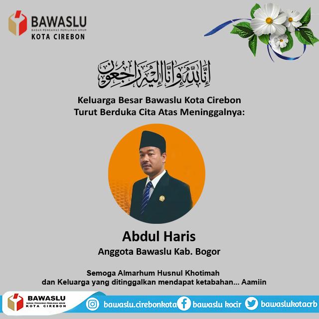 BAWASLU KOTA CIREBON TURUT BERDUKA CITA ATAS MENINGGALNYA ABDUL HARIS