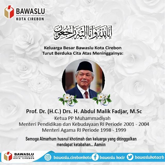 BAWASLU KOTA CIREBON TURUT BERDUKA CITA ATAS WAFATNYA Prof. Dr. (H.C.) Drs. H. ABDUL MALIK FADJAR, M.Sc