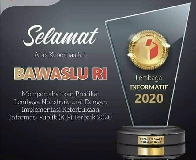 SELAMAT ATAS KEBERHASILAN BAWASLU RI TELAH MEMPERTAHANKAN PREDIKAT LEMBAGA NON STRUKTURAL DENGAN IMPLEMENTASI KETERBUKAAN INFORMASI PUBLIK (KIP) TERBAIK 2020