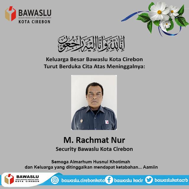 BAWASLU KOTA CIREBON TURUTBERDUKA CITA ATAS MENINGGALNYA M. RACHMAT NUR