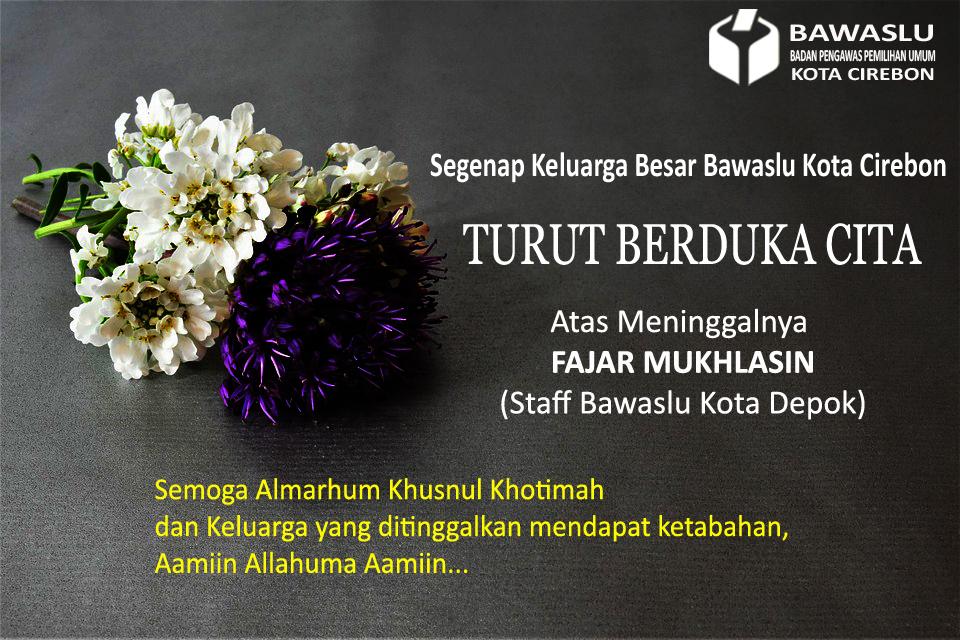 BAWASLU KOTA CIREBON TURUT BERDUKA CITA ATAS MENINGGALNYA FAJAR MUKHLASIN (STAFF BAWASLU KOTA DEPOK)