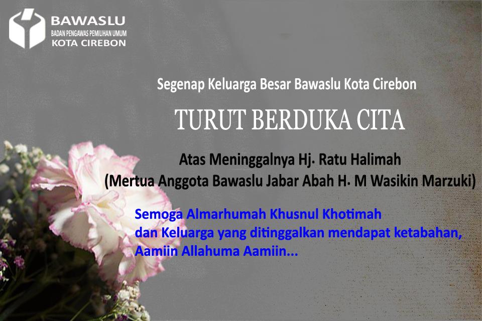 BAWASLU KOTA CIREBON TURUT BERDUKA CITA ATAS MENINGGALNYA HJ. RATU HALIMAH