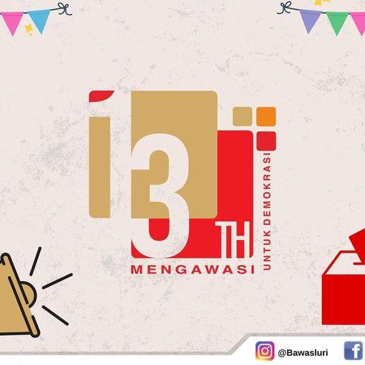 MENUJU 13 TAHUN BAWASLU MENGAWASI UNTUK DEMOKRASI