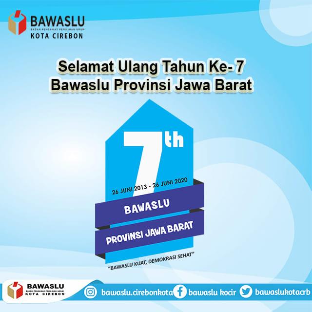 SELAMAT ULANG TAHUN KE 7 BAWASLU PROVINSI JAWA BARAT 