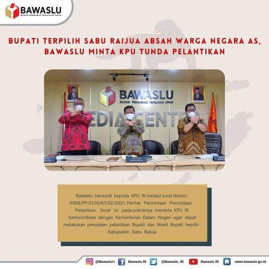 BUPATI TERPILIH SABU RAIJUA ABSAH WARGA NEGARA AS, BAWASLU MINTA KPU TUNDA PELANTIKAN