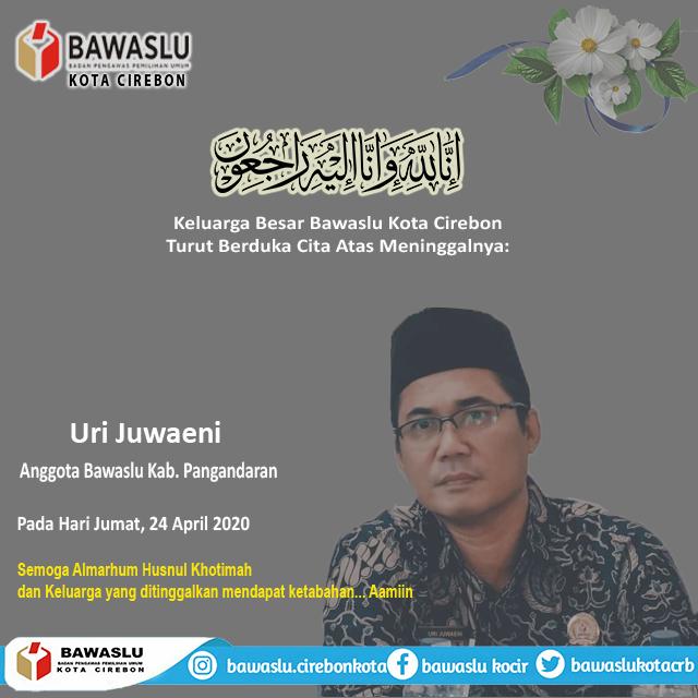 BAWASLU KOTA CIREBON TURUT BERDUKA CITA ATAS MENINGGALNYA URI JUWAENI