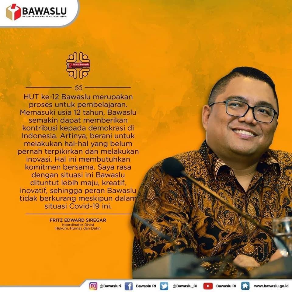 KUTIPAN SELAMAT ULANG TAHUN BAWASLU OLEH FRITZ EDWARD SIREGAR ANGGOTA BAWASLU RI