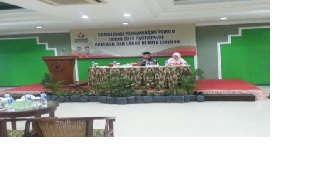 SOSIALISASI PENGAWASAN PEMILU PARTISIPATIF BAGI APARATUR SIPIL NEGARA DAN LURAH PADA PEMILIHAN UMUM TAHUN 2019 DI KOTA CIREBON
