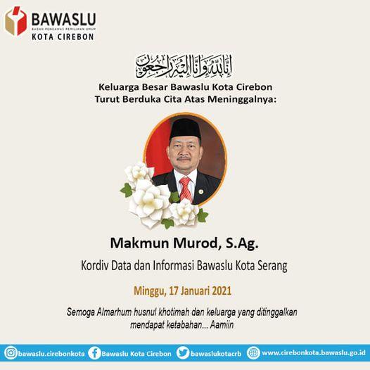 BAWASLU KOTA CIREBON TURUT BERDUKA CITA ATAS MENINGGALNYA MAKMUN MUROD, S.Ag.