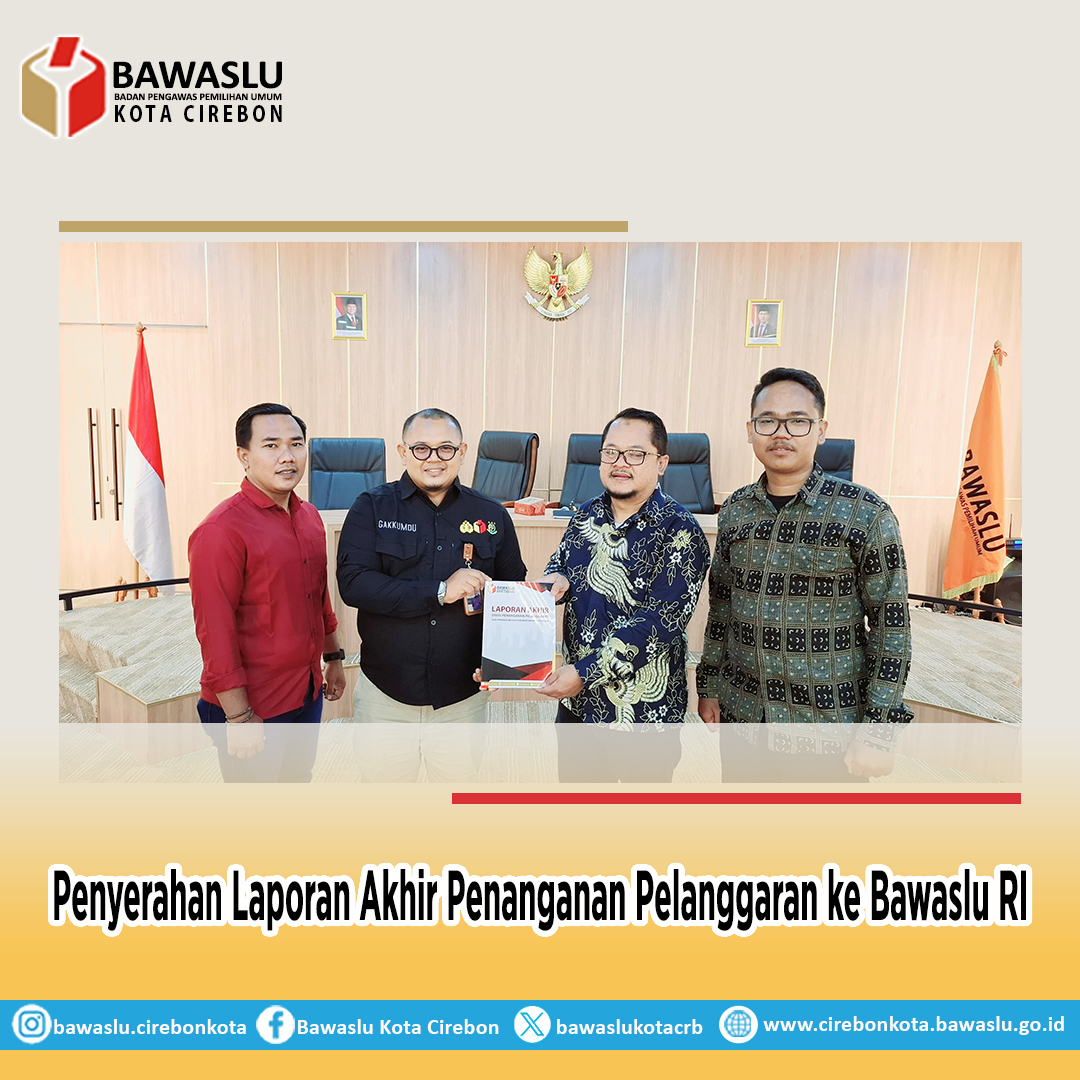 Bawaslu Kota Cirebon Serahkan Laporan Akhir Penanganan Pelanggaran Pilkada 2024 ke Bawaslu RI