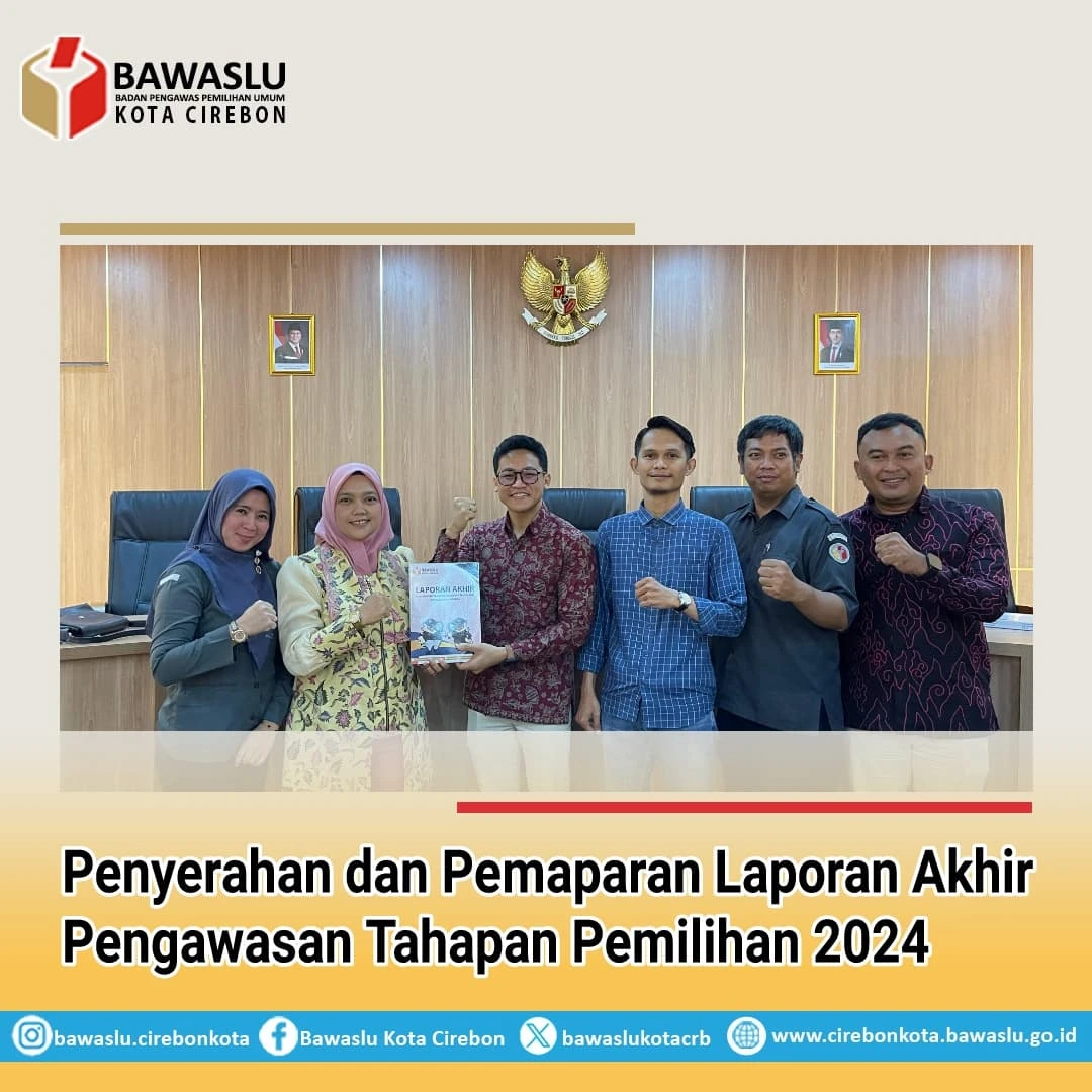 Bawaslu Kota Cirebon Hadiri Penyerahan dan Pemaparan Laporan Akhir Pengawasan Pemilu Serentak 2024