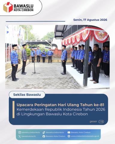 Bawaslu Kota Cirebon Gelar Upacara HUT ke-81 RI: Teguhkan Integritas Kawal Demokrasi Berkeadilan