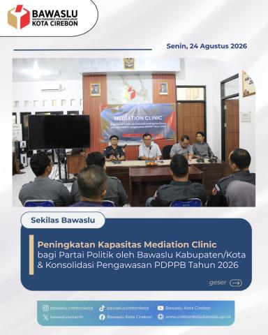 Bawaslu Kota Cirebon Ikuti Penguatan Kapasitas Mediation Clinic dan Pengawasan Data Parpol Berkelanjutan