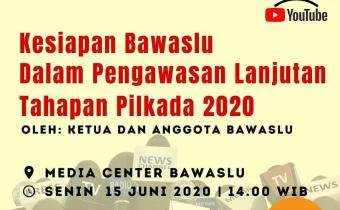 KONFERENSI PERS KESIAPAN BAWASLU DALAM PENGAWASAN LANJUTAN TAHAPAN PILKADA 2020