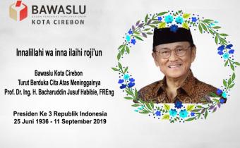 BAWASLU KOTA CIREBON TURUT BERDUKA CITA ATAS MENINGGALNYA BAPAK B.J. HABIBIE (PRESIDEN KE 3 RI)