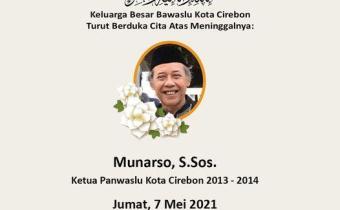 BAWASLU KOTA CIREBON TURUT BERDUKA CITA ATAS MENINGGALNYA MUNARSO, S.Sos.