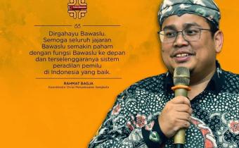 KUTIPAN SELAMAT ULANG TAHUN BAWASLU OLEH RAHMAT BAGJA ANGGOTA BAWASLU RI