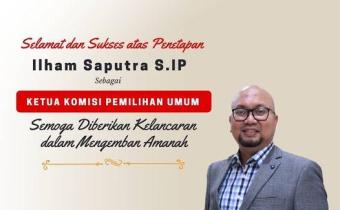 SELAMAT DAN SUKSES ATAS PENETAPAN ILHAM SAPUTRA SEBAGAI KETUA KOMISI PEMILIHAN UMUM (KPU) REPUBLIK INDONESIA