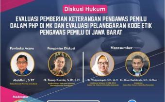 EVALUASI PEMBERIAN KETERANGAN PENGAWAS PEMILU DALAM PHP DI MAHKAMAH KONSTITUSI & EVALUASI PENEGAKAN KODE ETIK PENGAWAS PEMILU DI JAWA BARAT