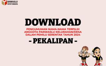 Pengumuman Anggota Panwaslu Kelurahan/Desa Terpilih di Kecamatan Pekalipan