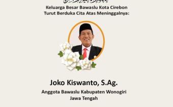 BAWASLU KOTA CIREBON TURUT BERDUKA CITA ATAS MENINGGALNYA JOKO KISWANTO, S.Ag