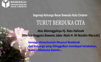BAWASLU KOTA CIREBON TURUT BERDUKA CITA ATAS MENINGGALNYA HJ. RATU HALIMAH