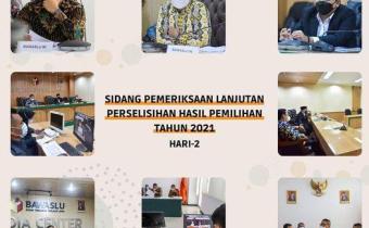 SIDANG PEMERIKSAAN LANJUTAN PERSELISIHAN HASIL PEMILIHAN TAHUN 2021 HARI 2