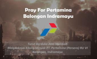 TURUT BERDUKA ATAS MUSIBAH MELEDAKNYA KILANG MINYAK PT. PERTAMINA (PERSERO) RU VI BALONGAN, INDRAMAYU