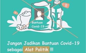 JANGAN BANTUAN COVID-19 SEBAGAI ALAT POLITIK
