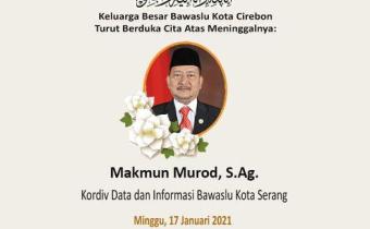 BAWASLU KOTA CIREBON TURUT BERDUKA CITA ATAS MENINGGALNYA MAKMUN MUROD, S.Ag.