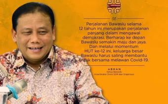 KUTIPAN SELAMAT ULANG TAHUN BAWASLU OLEH ABHAN KETUA BAWASLU RI