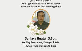 BAWASLU KOTA CIREBON TURUT BERDUKA CITA ATAS MENINGGALNYA SENJAYA IBRATA, S.Sos.