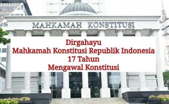 DIRGAHAYU MAHKAMAH KONSTITUSI REPUBLIK INDONESIA KE 17 TAHUN