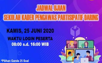 JADWAL UJIAN SEKOLAH KADER PENGAWAS PARTISIPATIF DARING 2020