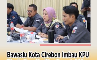 Bawaslu Kota Cirebon Imbau KPU Tingkatkan Kualitas Pemutakhiran Data Pemilih Triwulan II