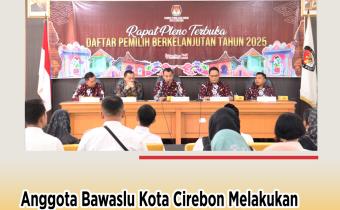 Bawaslu Kota Cirebon Lakukan Pengawasan Rapat Pleno Terbuka Daftar Pemilih Berkelanjutan Triwulan II