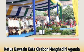 Ketua Bawaslu Kota Cirebon Hadiri Upacara Hari Jadi Cirebon ke-598