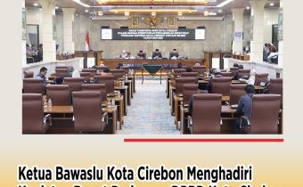 Ketua Bawaslu Kota Cirebon Hadiri Rapat Paripurna DPRD Bahas RPJMD 2025–2029