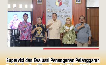 Bawaslu RI dan Bawaslu Jabar Lakukan Supervisi Penanganan Pelanggaran Pemilu di Kota Cirebon