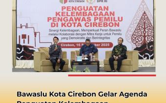 Bawaslu Kota Cirebon Gelar Penguatan Kelembagaan Pengawas Pemilu Bersama Mitra Strategis