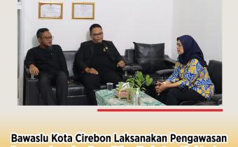 Ketua Bawaslu Kota Cirebon Lakukan Pengawasan Coktas di Kecamatan Kesambi