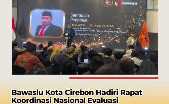 Bawaslu Kota Cirebon Hadiri Rakornas Evaluasi Pengawasan Pemutakhiran Data Pemilih Berkelanjutan 2025