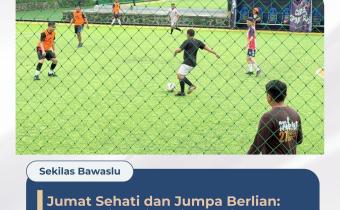 Jumat Sehati dan Jumpa Berlian: Menguatkan Sinergi Penyelenggara Pemilu Melalui Sportivitas