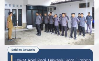 Lewat Apel Pagi, Bawaslu Kota Cirebon Teguhkan Disiplin dan Sinergi